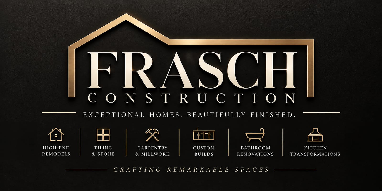 Frasch Construction brand lockup: gold roofline over ivory serif wordmark on black, tagline 'Exceptional homes. Beautifully finished.', a six-icon strip (high-end remodels, tiling & stone, carpentry & millwork, custom builds, bathroom renovations, kitchen transformations) and 'Crafting remarkable spaces'